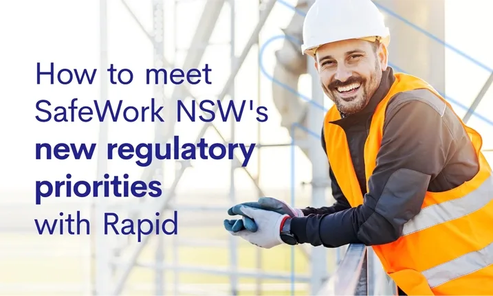 How to meet SafeWork NSW's new regulatory priorities with Rapid